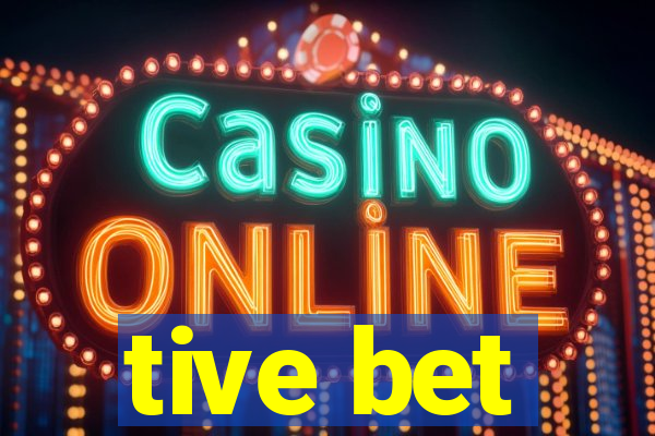 tive bet